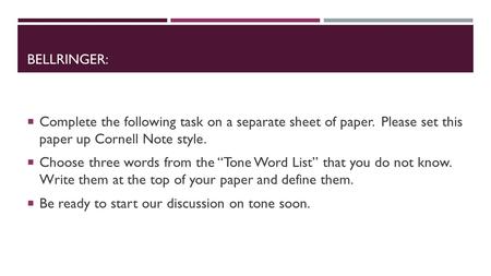 BELLRINGER:  Complete the following task on a separate sheet of paper. Please set this paper up Cornell Note style.  Choose three words from the “Tone.