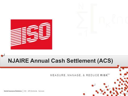 MEASURE, MANAGE, & REDUCE RISK SM NJAIRE Annual Cash Settlement (ACS)