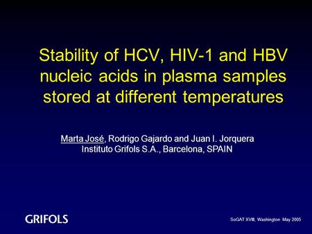 Stability of HCV, HIV-1 and HBV nucleic acids in plasma samples stored at different temperatures Marta José, Rodrigo Gajardo and Juan I. Jorquera Instituto.