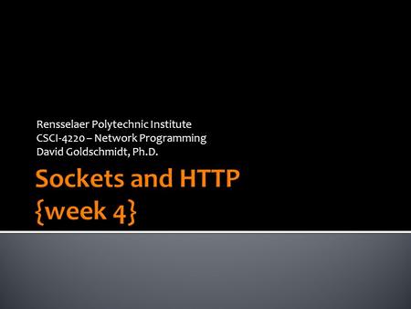 Rensselaer Polytechnic Institute CSCI-4220 – Network Programming David Goldschmidt, Ph.D.