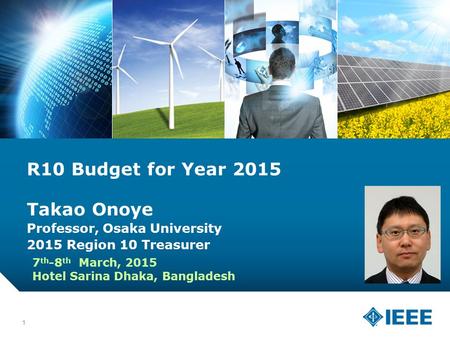 12-CRS-0106 12/12 R10 Budget for Year 2015 Takao Onoye Professor, Osaka University 2015 Region 10 Treasurer 1 7 th -8 th March, 2015 Hotel Sarina Dhaka,