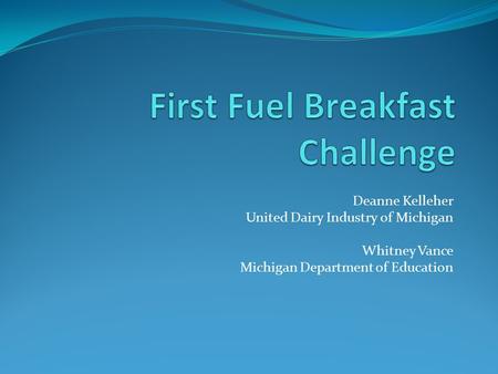 Deanne Kelleher United Dairy Industry of Michigan Whitney Vance Michigan Department of Education.