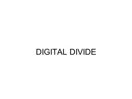 DIGITAL DIVIDE. Introduction Digital divide – Gap in access to digital and IT Can be global or local Two facets a.Gap in physical access b.Gap in IT resources.