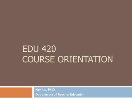 EDU 420 Course Orientation