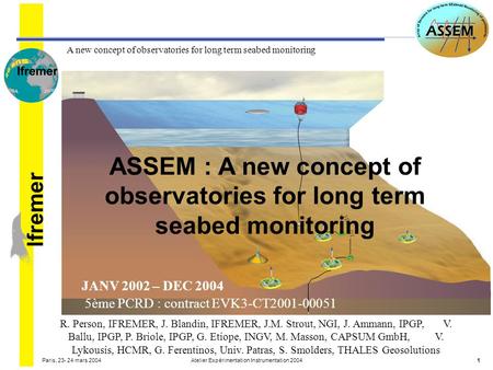 A new concept of observatories for long term seabed monitoring lfremer Paris, 23- 24 mars 2004Atelier Expérimentation Instrumentation 20041 ASSEM : A new.