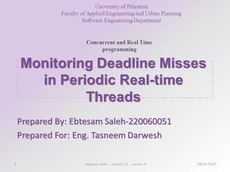 Monitoring Deadline Misses in Periodic Real-time Threads Prepared By: Ebtesam Saleh-220060051 Prepared For: Eng. Tasneem Darwesh University of Palestine.