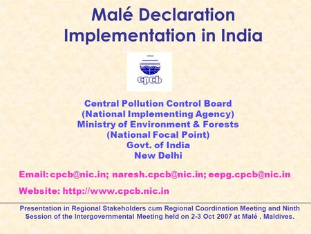 Malé Declaration Implementation in India Central Pollution Control Board (National Implementing Agency) Ministry of Environment & Forests (National Focal.