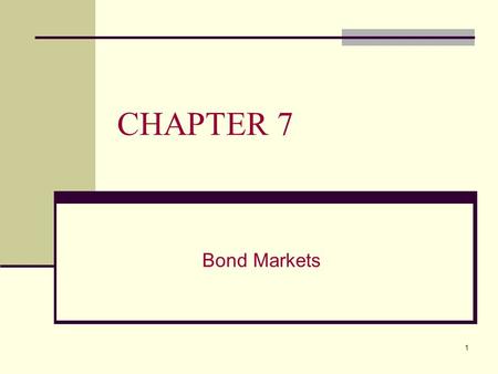 1 CHAPTER 7 Bond Markets. 2 CHAPTER 7 OVERVIEW This chapter will: A. Provide a background on bonds B. Explain how bond markets are used by institutional.