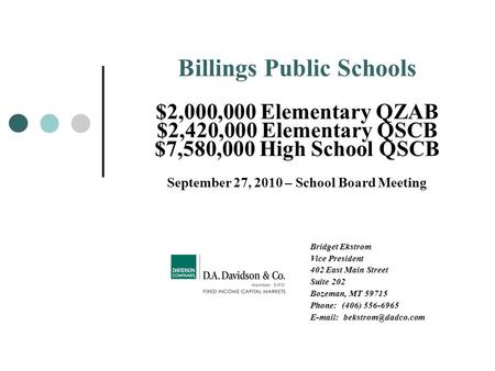 Billings Public Schools $2,000,000 Elementary QZAB $2,420,000 Elementary QSCB $7,580,000 High School QSCB September 27, 2010 – School Board Meeting Bridget.