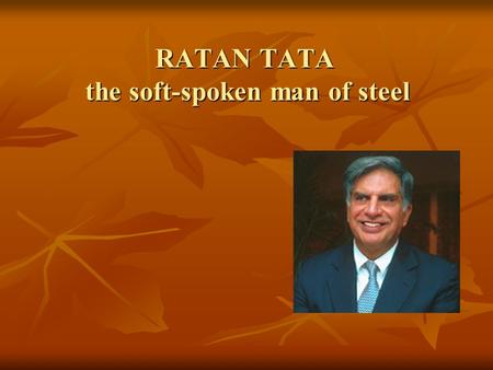 RATAN TATA the soft-spoken man of steel