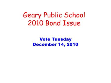 Geary Public School 2010 Bond Issue Vote Tuesday December 14, 2010.