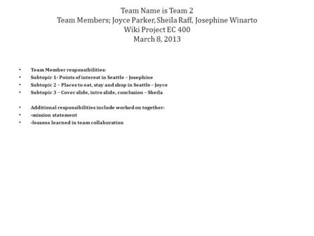 Team Name is Team 2 Team Members; Joyce Parker, Sheila Raff, Josephine Winarto Wiki Project EC 400 March 8, 2013 Team Member responsibilities: Subtopic.