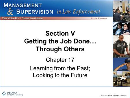 © 2012 Delmar, Cengage Learning Section V Getting the Job Done… Through Others Chapter 17 Learning from the Past; Looking to the Future.