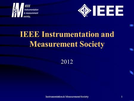 Instrumentation & Measurement Society1 IEEE Instrumentation and Measurement Society 2012.