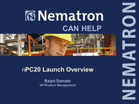 CAN HELP n PC20 Launch Overview Ralph Damato VP Product Management.