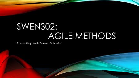 SWEN302: AGILE METHODS Roma Klapaukh & Alex Potanin.