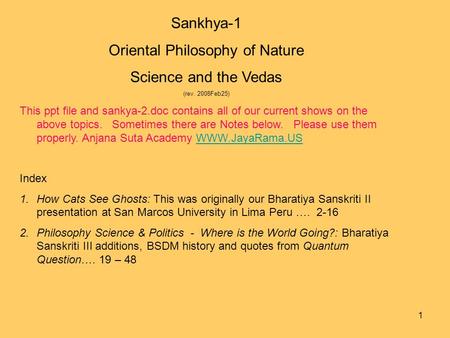 1 Sankhya-1 Oriental Philosophy of Nature Science and the Vedas (rev. 2008Feb25) This ppt file and sankya-2.doc contains all of our current shows on the.