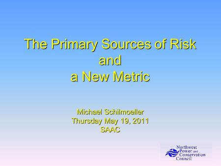 The Primary Sources of Risk and a New Metric Michael Schilmoeller Thursday May 19, 2011 SAAC.