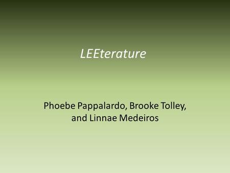 LEEterature Phoebe Pappalardo, Brooke Tolley, and Linnae Medeiros.