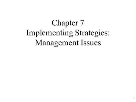 Chapter 7 Implementing Strategies: Management Issues