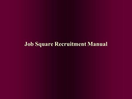 Job Square Recruitment Manual. Meaning of Recruitment Recruitment is the process of searching the candidates for employment and stimulating them to apply.