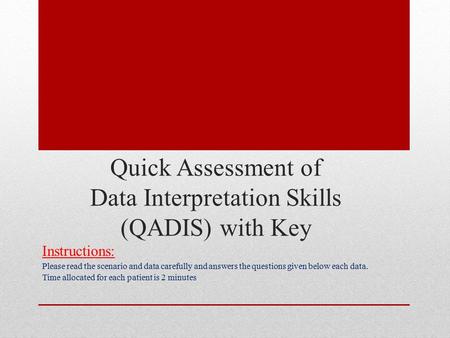 Quick Assessment of Data Interpretation Skills (QADIS) with Key Instructions: Please read the scenario and data carefully and answers the questions given.