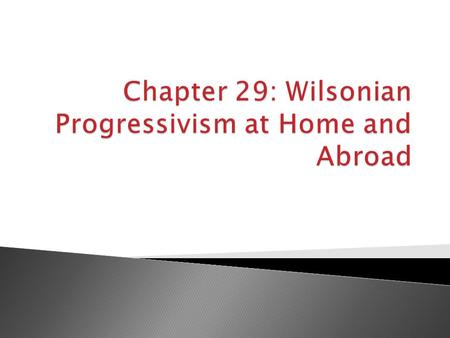  Wilson ran on a progressive platform, “New Freedom” ◦ Stronger antitrust legislation ◦ Banking reform (Increase supply of $) ◦ Tariff reductions  Roosevelt,