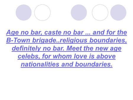 Age no bar, caste no bar... and for the B-Town brigade..religious boundaries, definitely no bar. Meet the new age celebs, for whom love is above nationalities.