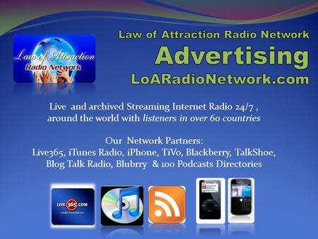 Live and archived Streaming Internet Radio 24/7, around the world with listeners in over 60 countries Our Network Partners: Live365, iTunes Radio, iPhone,