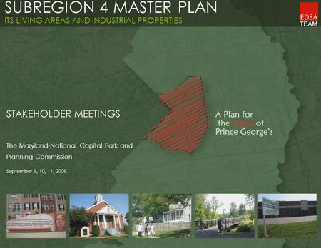 TEAM SUBREGION 4 MASTER PLAN ITS LIVING AREAS AND INDUSTRIAL PROPERTIES STAKEHOLDER MEETINGS The Maryland-National Capital Park and Planning Commission.