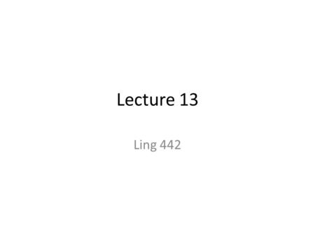 Lecture 13 Ling 442. Exercises (part 1) (1) p. 173 Classify the predicates into four different types. a.The door [creaked open]. b.Sam [got the joke]