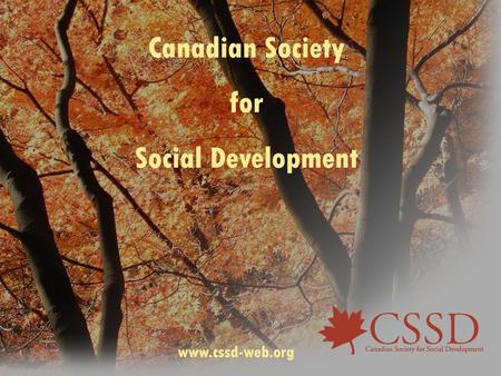 Canadian Society for Social Development www.cssd-web.org.