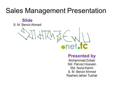 Sales Management Presentation Slide S. M. Benzir Ahmed Presented by Mohammad Zobair Md. Parvez Hossain Md. Nurul Karim S. M. Benzir Ahmed Rashed Jahan.