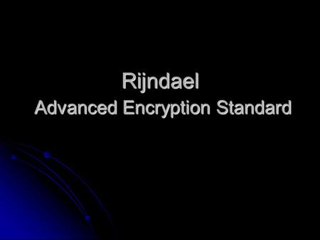 Rijndael Advanced Encryption Standard. Overview Definitions Definitions Who created Rijndael and the reason behind it Who created Rijndael and the reason.