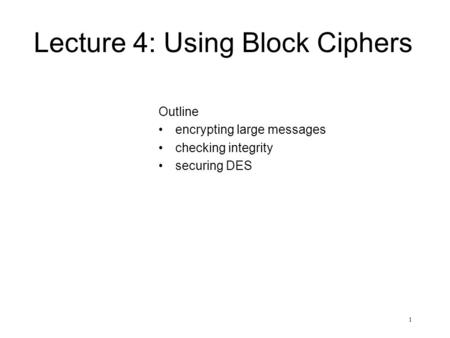 Lecture 4: Using Block Ciphers