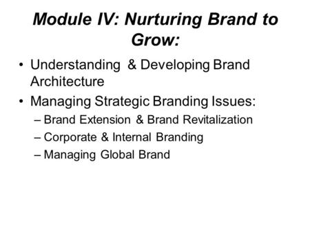 Module IV: Nurturing Brand to Grow: