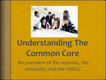 Agenda 1.Why do we have the Common Core? 2.What are the literacy components of the Common Core? 3.How is the Common Core a change from past standards?