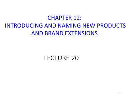 CHAPTER 12: INTRODUCING AND NAMING NEW PRODUCTS AND BRAND EXTENSIONS