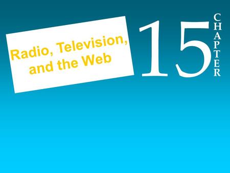 CHAPTERCHAPTER 15 Radio, Television, and the Web.