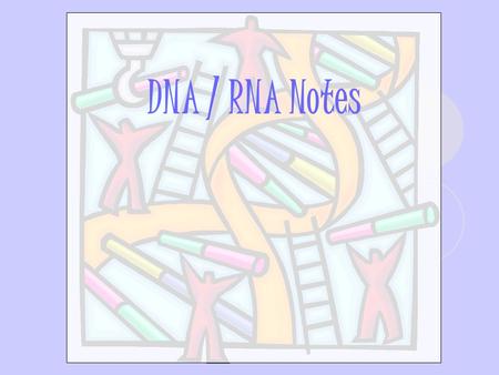 DNA / RNA Notes. l. DNA Structure A. Chromosomes are made up of DNA, or deoxyribonucleic acid. DNA is the master copy, or blueprint, of an organism’s.