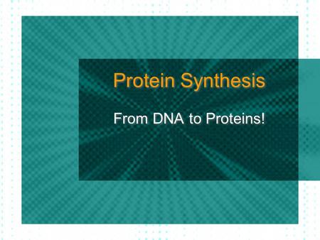 Protein Synthesis From DNA to Proteins!. What is a gene? A small segment of DNA that provides instructions for making proteins.