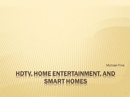 Michael Fine 1.  High definition television is the highest form of digital television.  16:9 aspect ratio, which is similar in appearance to a movie.