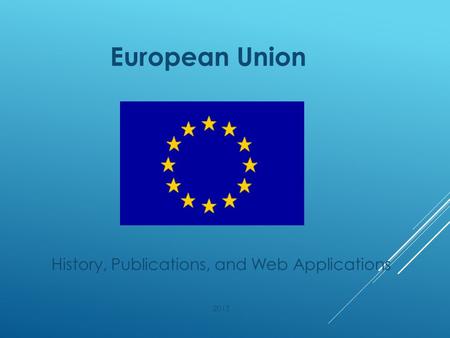 European Union History, Publications, and Web Applications 2015.