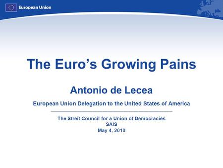 The Euro’s Growing Pains Antonio de Lecea European Union Delegation to the United States of America ________________________________________________________________________.