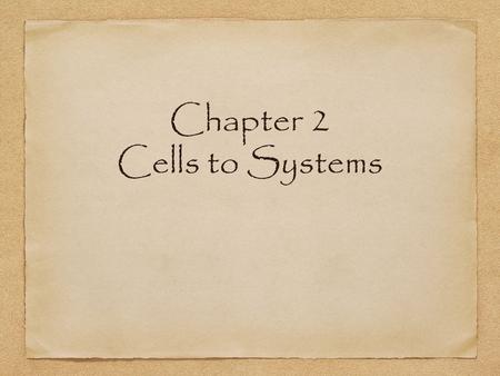 Chapter 2 Cells to Systems