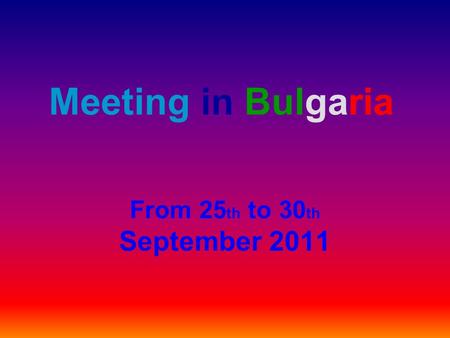 Meeting in Bulgaria From 25 th to 30 th September 2011.