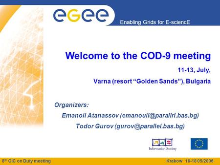 8 th CIC on Duty meeting Krakow 16-18 05/2006 Enabling Grids for E-sciencE Welcome to the COD-9 meeting 11-13, July, Varna (resort “Golden Sands”), Bulgaria.