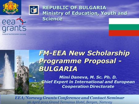 REPUBLIC OF BULGARIA Ministry of Education, Youth and Science EEA/Norway Grants Conference and Contact Seminar 26 April 2012,Grand Terminus Hotel, Bergen,