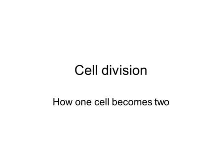 Cell division How one cell becomes two. Mitosis + Cytokinesis = Cell division Most cells in all eukaryotic organisms will divide many times throughout.