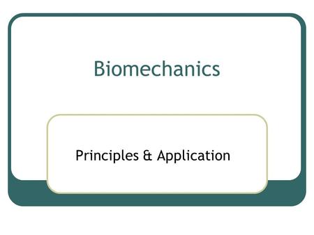 Biomechanics Principles & Application. 4 principles for coaching The example worked in the paper was one of maximum thrust (sprinting, jumping, and so.